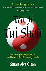 Tai Ji Tui Shou: Mastering the Eight Styles and Four Skills of Sensing Hands (Chen Kung Series) (Volume 4)