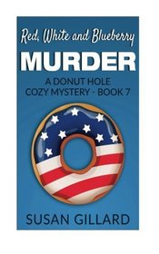 Red, White and Blueberry Murder: A Donut Hole Cozy Mystery - Book 7