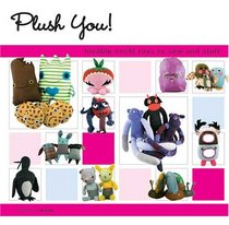 Plush You!: Lovable Misfit Toys to Sew and Stuff