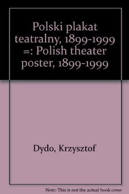 Polski plakat teatralny, 1899-1999 =: Polish theater poster, 1899-1999