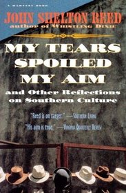 My Tears Spoiled My Aim: and Other Reflections on Southern Culture