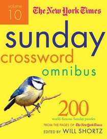 The New York Times Sunday Crossword Omnibus Volume 10: 200 World-Famous Sunday Puzzles from the Pages of The New York Times