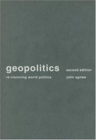Geopolitics: Re-Visioning World Politics