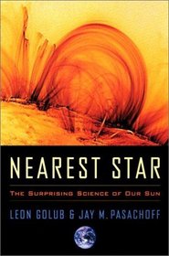 Nearest Star : The Surprising Science of Our Sun