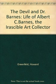 The Devil and Dr. Barnes: Life of Albert C.Barnes, the Irascible Art Collector