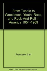 From Tupelo to Woodstock: Youth, Race, and Rock-And-Roll in America 1954-1969