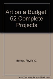 Art on a Budget: 62 Complete Projects (01-1011-K5)