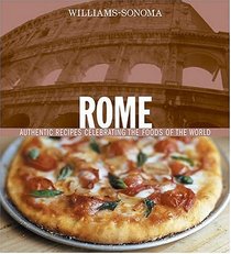 Williams-Sonoma Rome: Authentic Recipes Celebrating the Foods Of the World