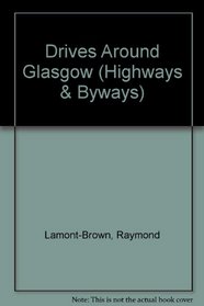 Drives Around Glasgow (Highways & Byways S)
