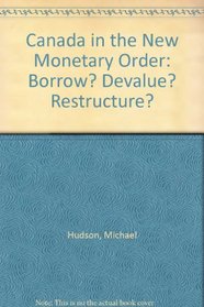 Canada in the New Monetary Order: Borrow? Devalue? Restructure?