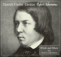 Robert Schumann: Words and Music: The Vocal Compositions