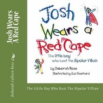 Josh Wears A Red Cape: The Little Boy Who Beat The Bipolar Villian (Volume 3)