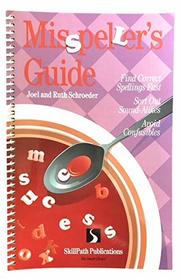 The Misspeller's Guide: Find Correct Spellings Fast, Sort Out Sound-Alikes, Avoid Confusables