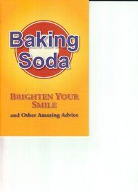 Baking Soda: Brighten Your Smile and Other Amazing Advice