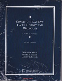 Constitutional Law: Cases, History, and Dialogues - Third Edition - Teacher's Manual