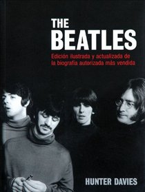 The Beatles: Edicion ilustrada y actualizada de la biografia autorizada mas vendida
