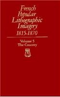 French Popular Lithographic Imagery, 1815-1870, Volume 5 : The Country (Chicago Visual Library-French Popular Lithographic Imagery)