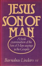 Jesus Son of Man: A Fresh Examination of the Son of Man Sayings in the Gospels in the Light of Recent Research