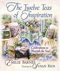 The Twelve Teas of Inspiration: Celebrations to Nourish the Soul