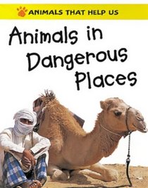 Animals in Dangerous Places (Animals That Help Us)
