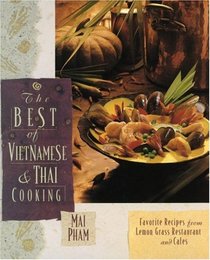 The Best of Vietnamese  Thai Cooking : Favorite Recipes from Lemon Grass Restaurant and Cafes