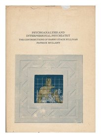 Psychoanalysis and interpersonal psychiatry;: The contributions of Harry Stack Sullivan