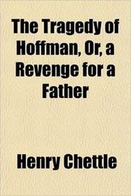 The Tragedy of Hoffman, Or, a Revenge for a Father