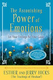 The Astonishing Power of Emotions: Let Your Feelings Be Your Guide