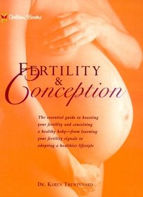 Fertility and Conception: The Essential Guide to Maximizing Your Fertility and Conceiving a Healthy Baby