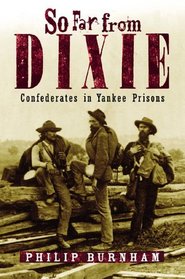 So Far from Dixie : Confederates in Yankee Prisons