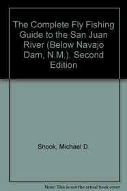 The Complete Fly Fishing Guide to the San Juan River (Below Navajo Dam, N.M.), Second Edition