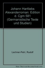 Johann Hartliebs Alexanderroman: Edition d. Cgm 581 (Germanistische Texte und Studien) (German Edition)