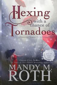 Hexing with a Chance of Tornadoes: A Paranormal Women's Fiction Romance Novel (Grimm Cove)