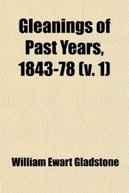 Gleanings of Past Years, 1843-78 (Volume 1)