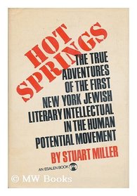 Hot Springs: The True Adventures of the First New York Jewish Intellectual in the Human-Potential Movement