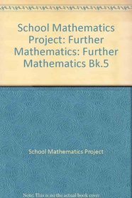 School Mathematics Project: Further Mathematics (School Mathematics Project Further Mathematics) (Bk.5)