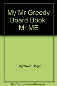 My Mr Greedy Board Book: Mr ME