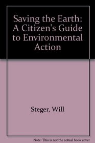 Saving the Earth: A Citizen's Guide to Environmental Action