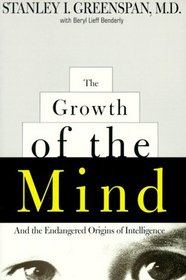 The Growth of the Mind: And the Endangered Origins of Intelligence