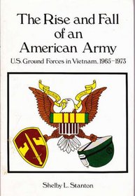 The Rise and Fall of an American Army : US Ground Forces in Vietnam, 1965 - 1973
