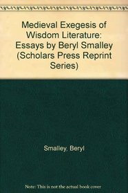 Medieval Exegesis of Wisdom Literature: Essays by Beryl Smalley (Scholars Press Reprint Series)