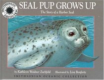 Seal Pup Grows Up: The Story of a Harbor Seal (Smithsonian Oceanic Collection)