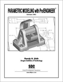 Parametric Modeling with Pro/ENGINEER (Release 2001)