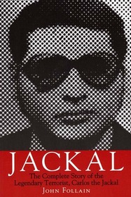 Jackal: The Complete Story of the Legendary Terrorist, Carlos the Jackal