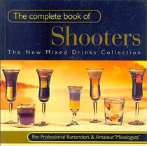The Complete Book of Shooters: Shooters. (The new mixed drinks collection)
