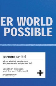 Careers Un-ltd: Tell Me What is it You Plan to Do with Your One Wild and Precious Life?