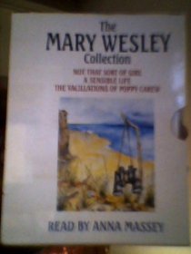 The Mary Wesley Collection: Not That Sort of Girl, a Sensible Life, the Vacillations of Poppy Carew