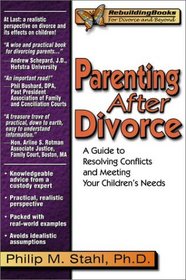 Parenting After Divorce: A Guide to Resolving Conflicts and Meeting Your Children's Needs (Rebuilding Books) (Rebuilding Books; For Divorce and Beyond)