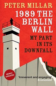1989 The Berlin Wall: My Part in Its Downfall