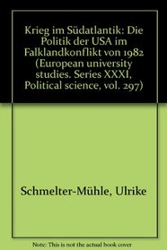 Krieg im Sudatlantik: Die Politik der USA im Falklandkonflikt von 1982 (European university studies. Series XXXI, Political science) (German Edition)